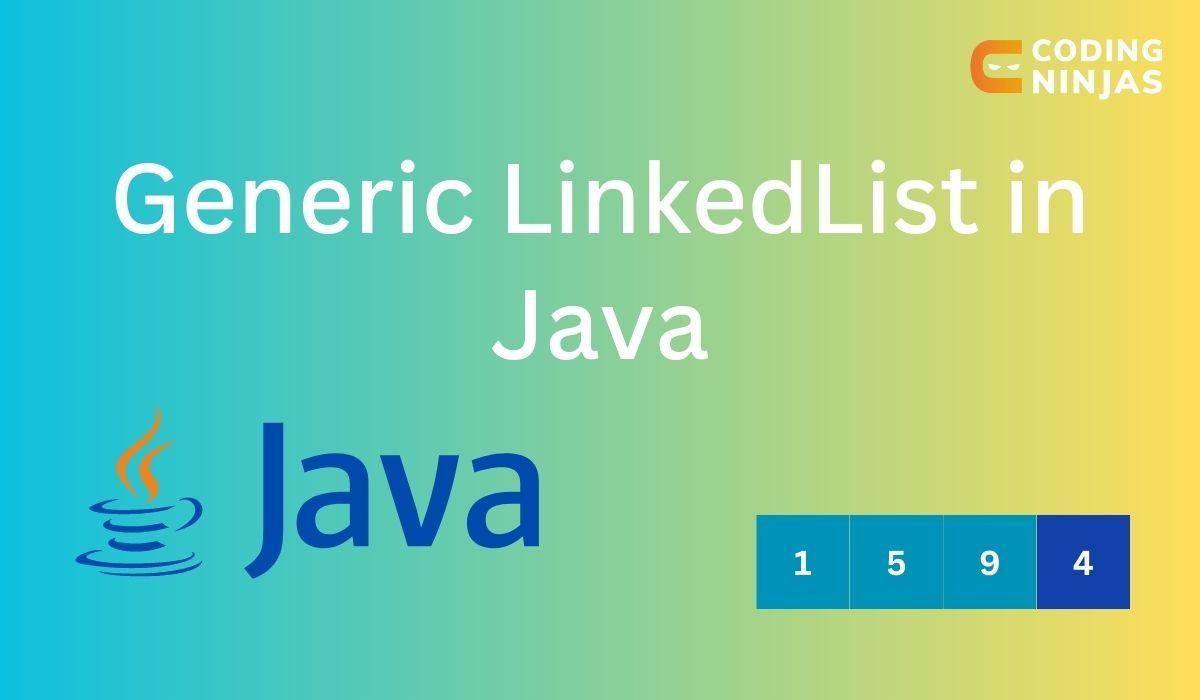 Generic Linkedlist In Java Coding Ninjas 0362