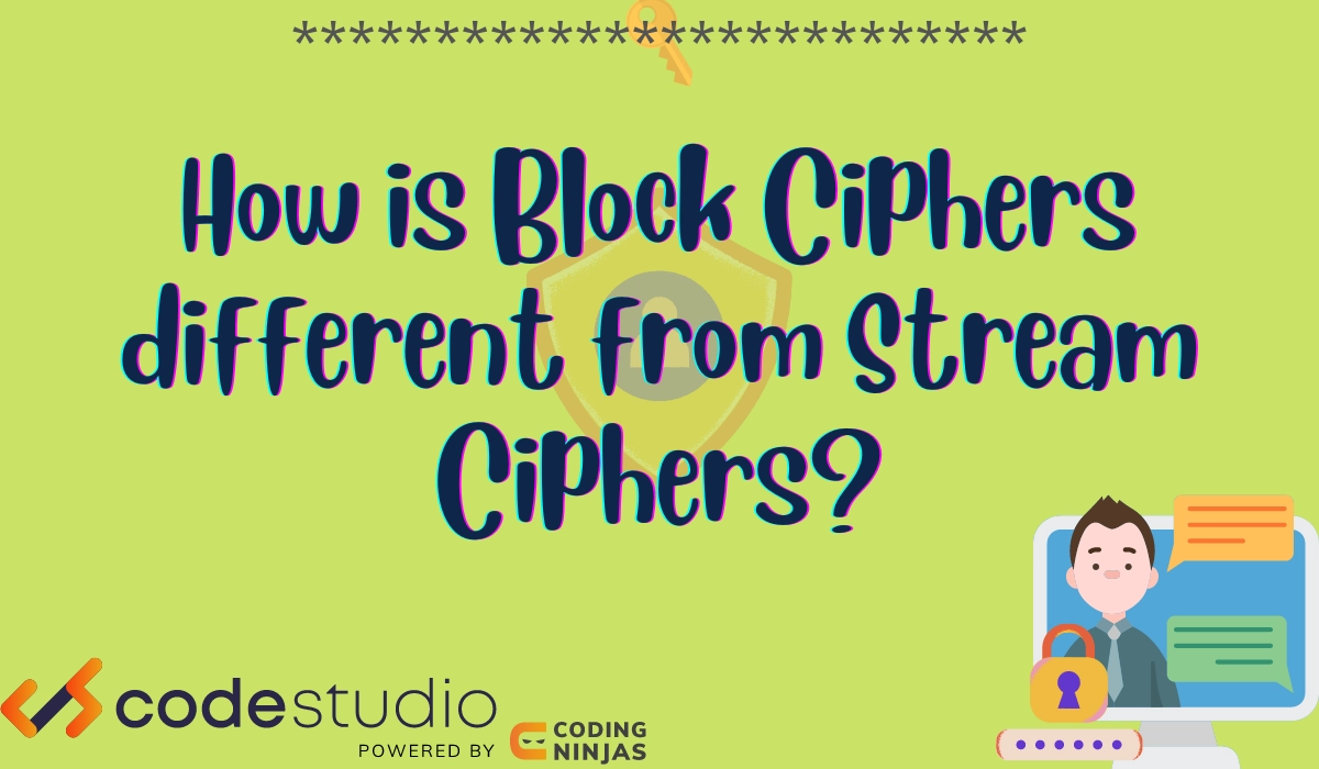 How Are Block Ciphers Different From Stream Ciphers? - Coding Ninjas