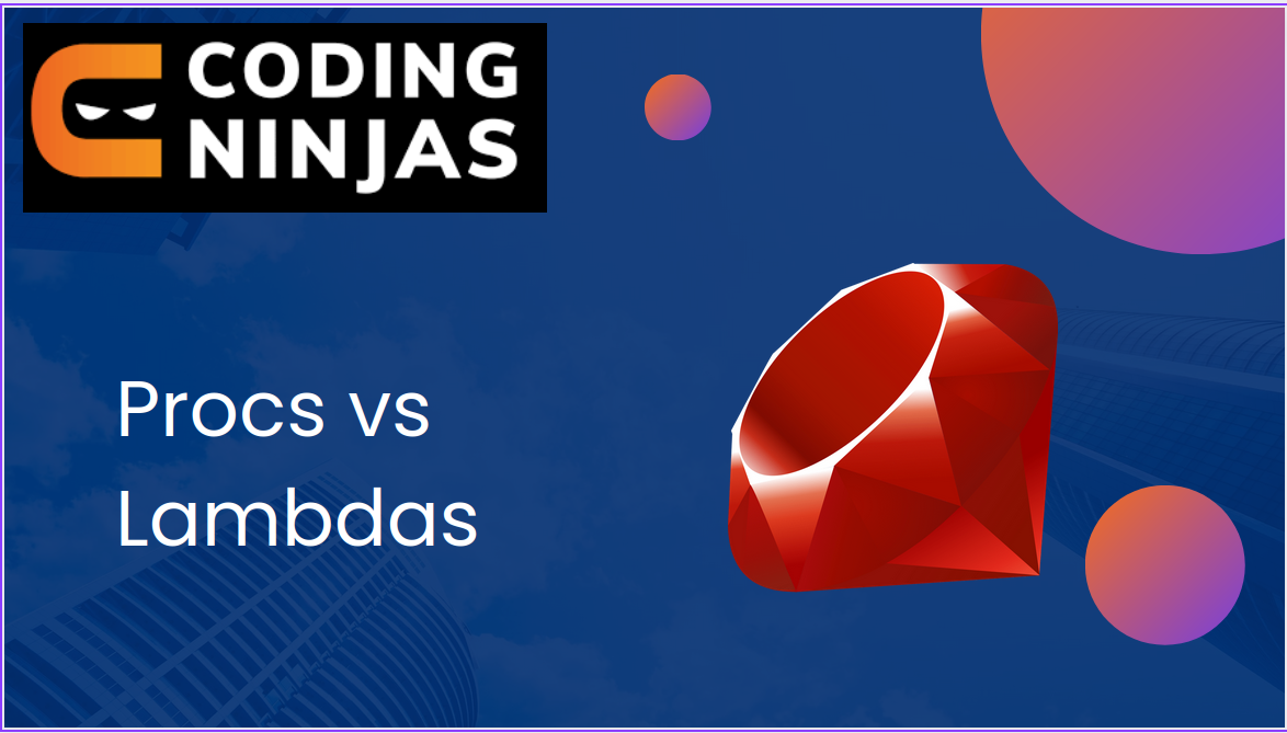 How Lambdas Differ From Procs In Ruby? - Coding Ninjas CodeStudio