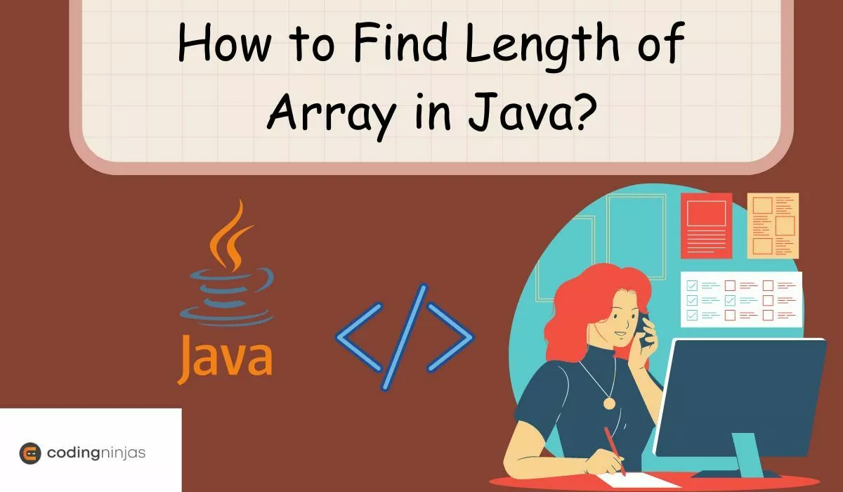 How to Find Length of Array in Java - Naukri Code 360