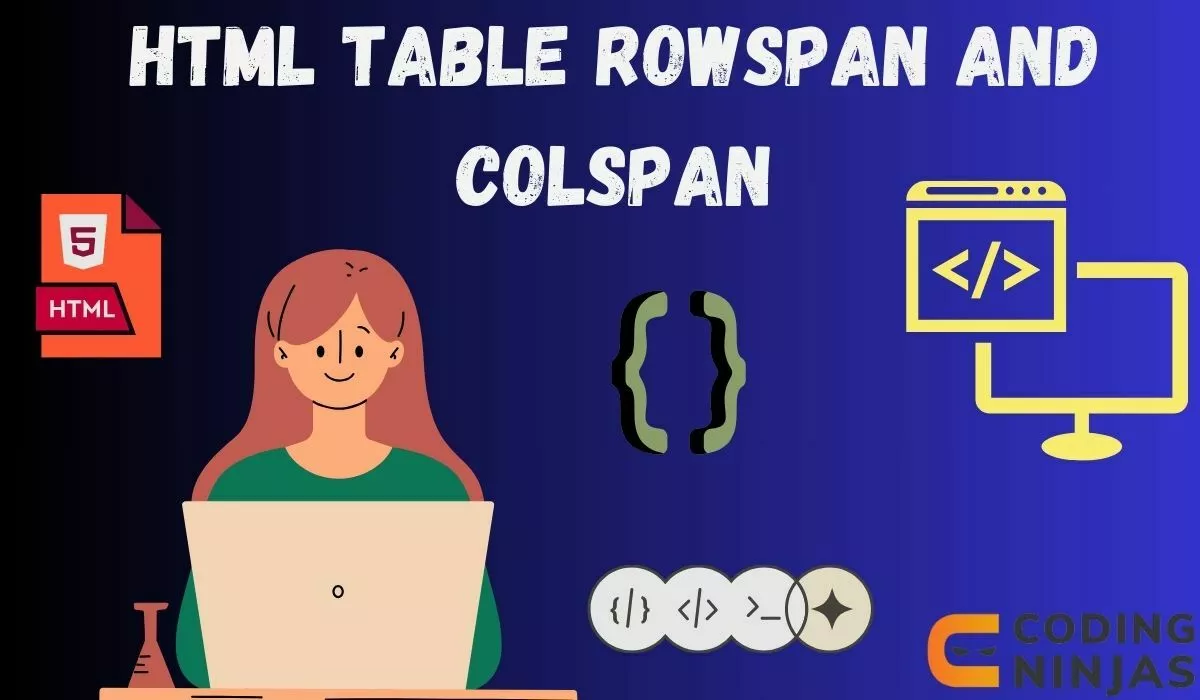 HTML Table Rowspan and Colspan - Naukri Code 360