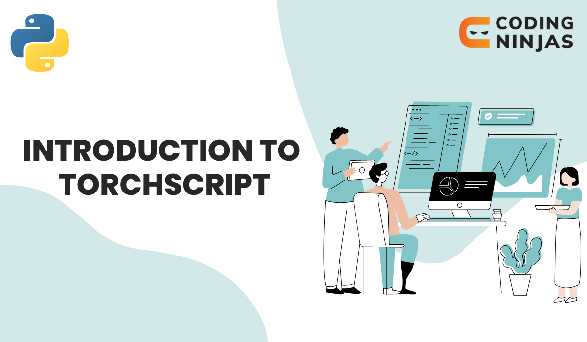 Introduction to TorchScript - Naukri Code 360