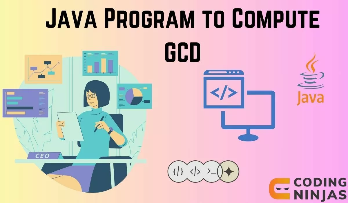 Java Program to Compute GCD - Naukri Code 360