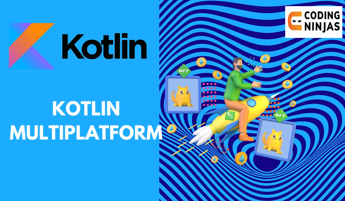 Kotlin Multiplatform - Coding Ninjas