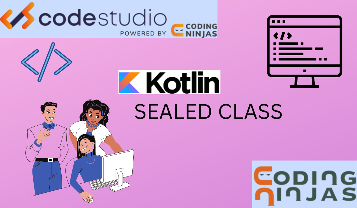 Kotlin Sealed Classes - Coding Ninjas CodeStudio