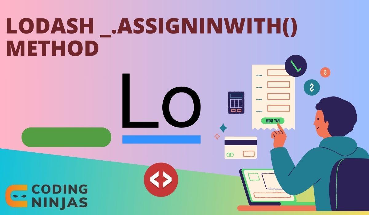 Lodash _.assignInWith() Method - Naukri Code 360