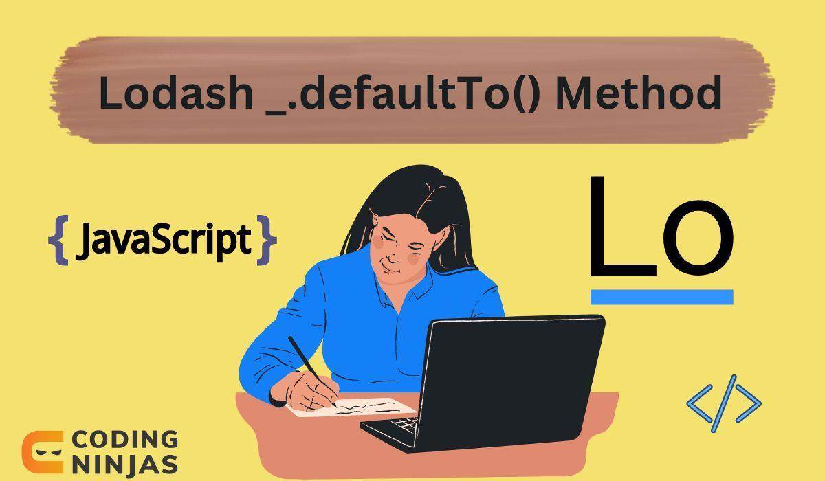 Lodash _.defaultTo() Method - Naukri Code 360