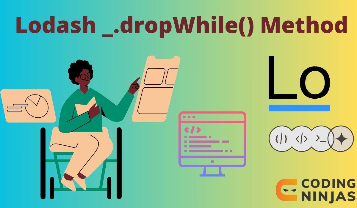 Lodash _.dropWhile() Method - Naukri Code 360