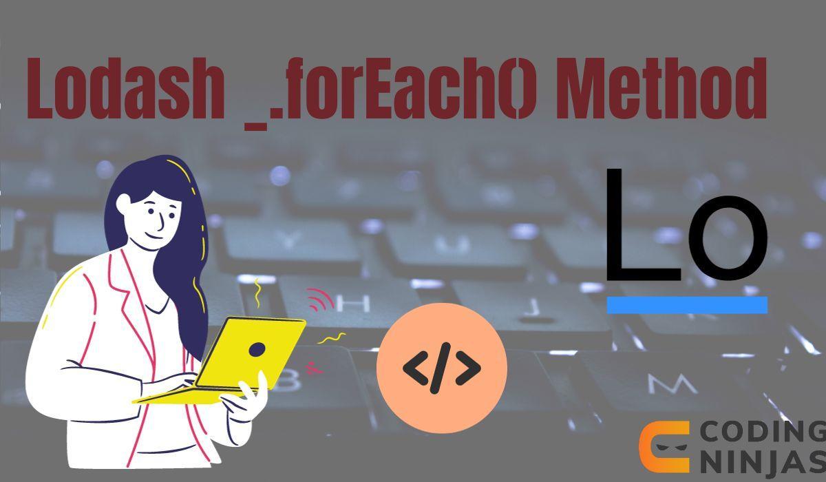 Lodash _.forEach() Method - Naukri Code 360