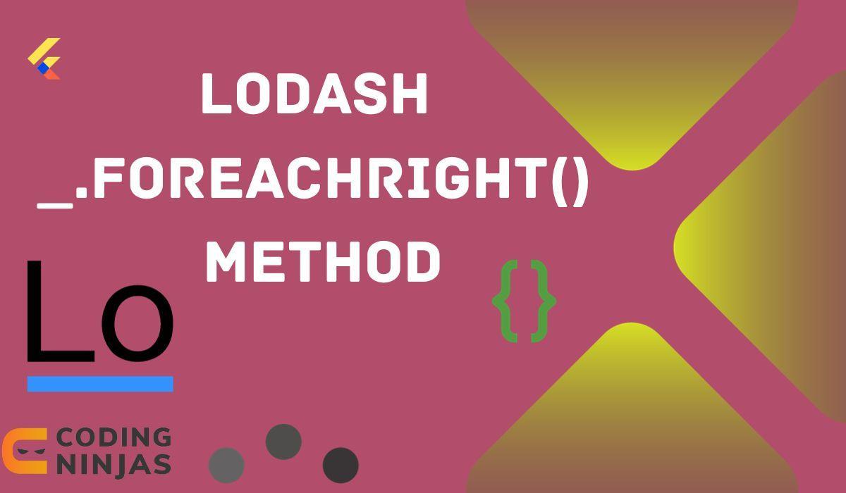 Lodash _.forEachRight() Method - Naukri Code 360