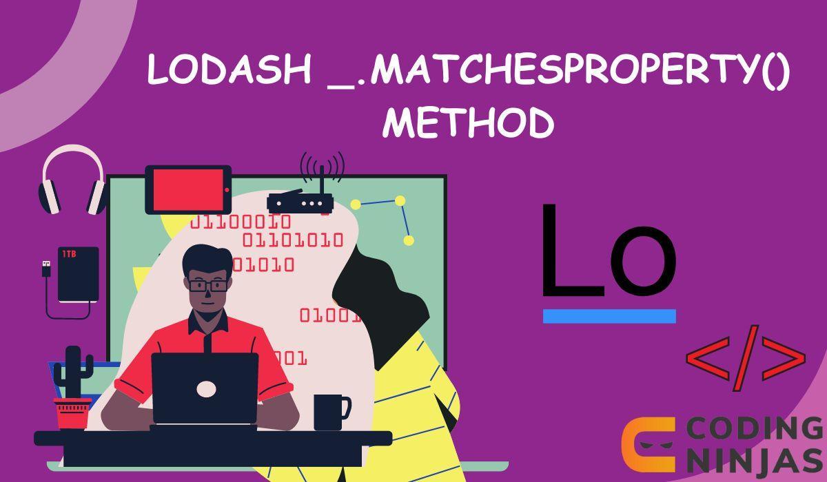 Lodash _.matchesProperty() Method - Naukri Code 360