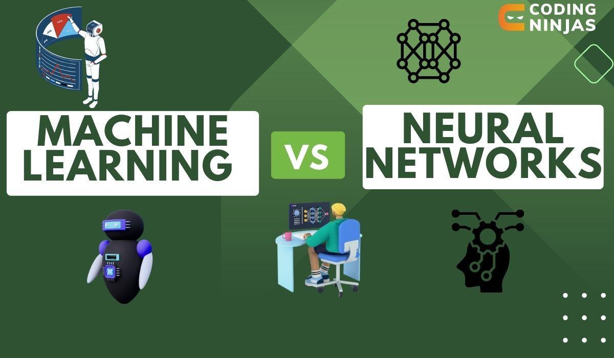 Machine Learning Vs Neural Networks - Coding Ninjas