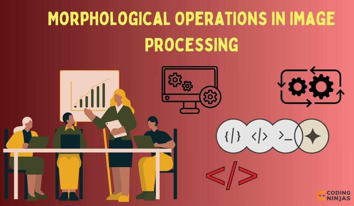 Morphological Operations In Image Processing - Coding Ninjas