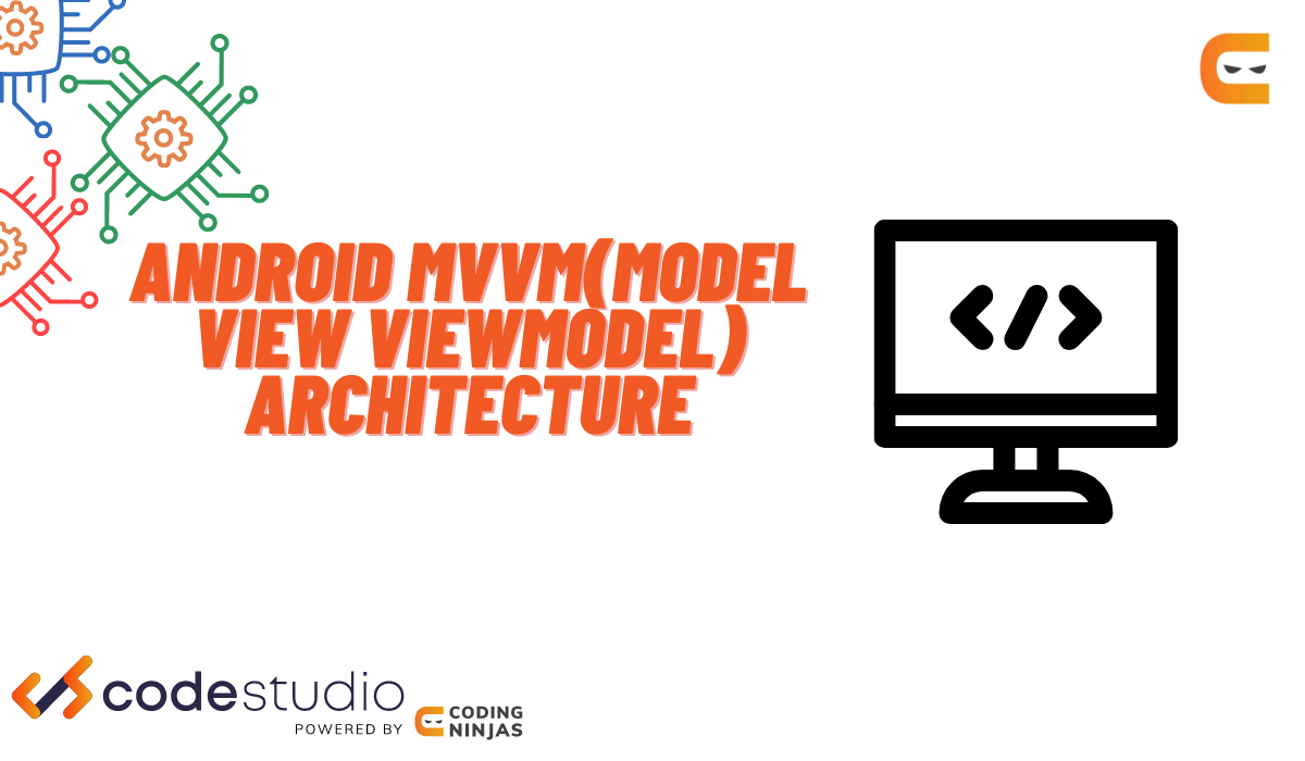 MVVM (Model View ViewModel) Architecture Pattern In Android - Coding Ninjas