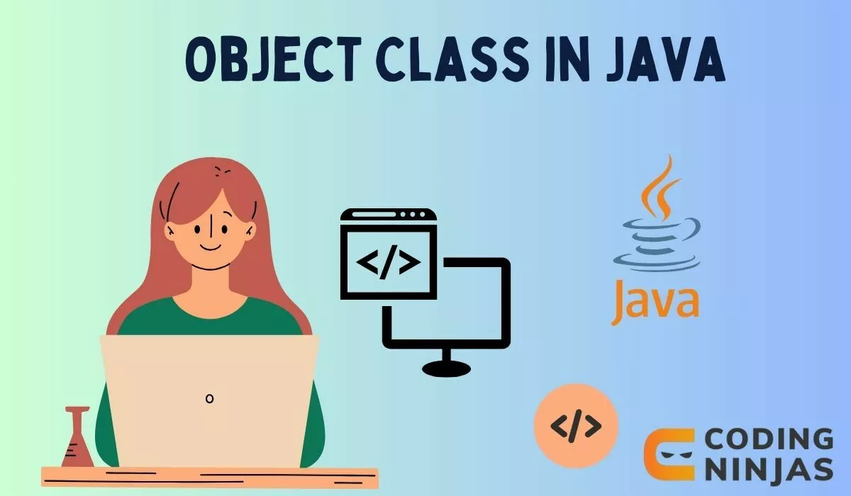 Object Class in Java - Naukri Code 360