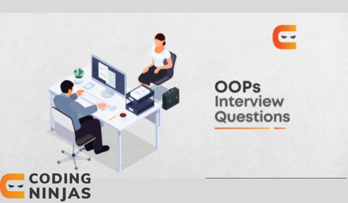 Top 50 OOPs Interview Questions And Answers (2023) - Coding Ninjas