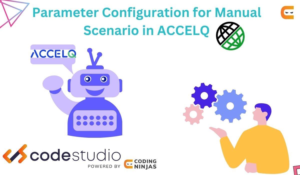 Parameter Configuration for Manual Scenario in ACCELQ - Coding Ninjas