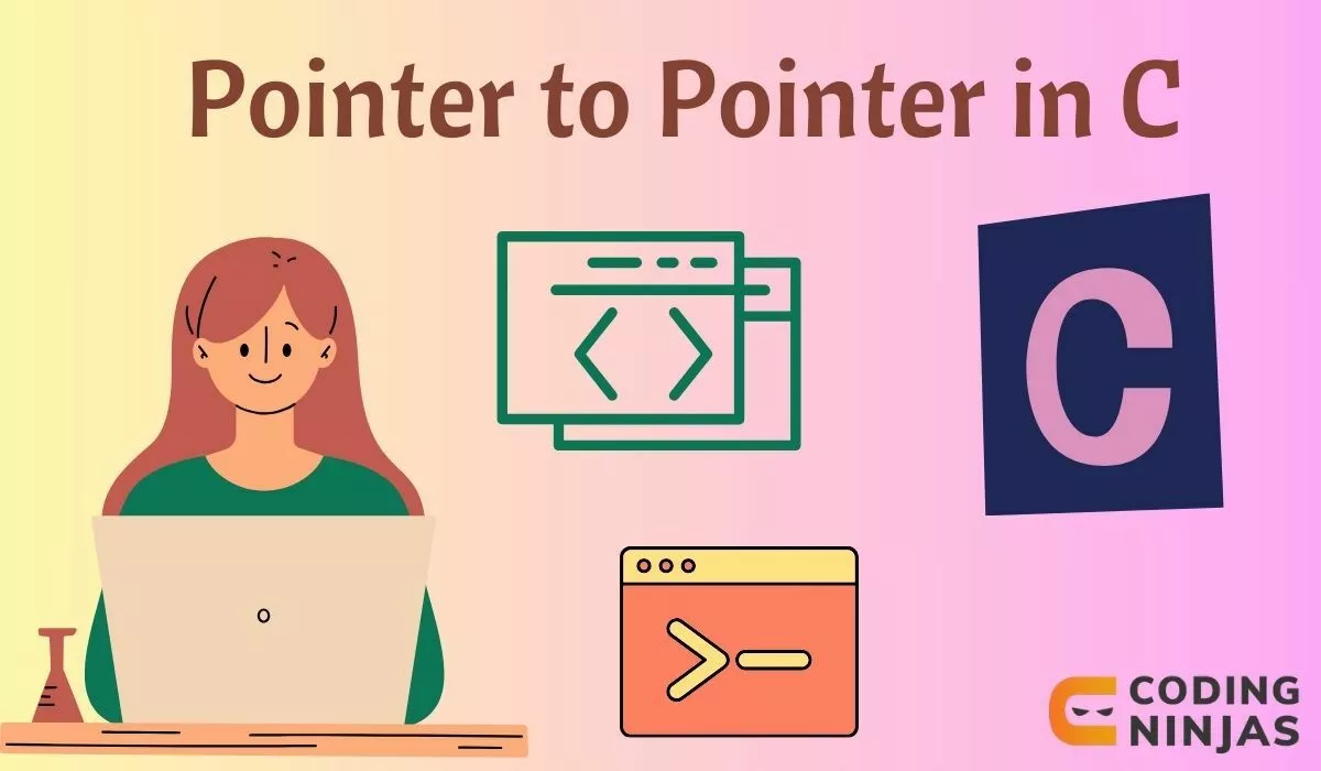 Pointer to Pointer in C - Naukri Code 360