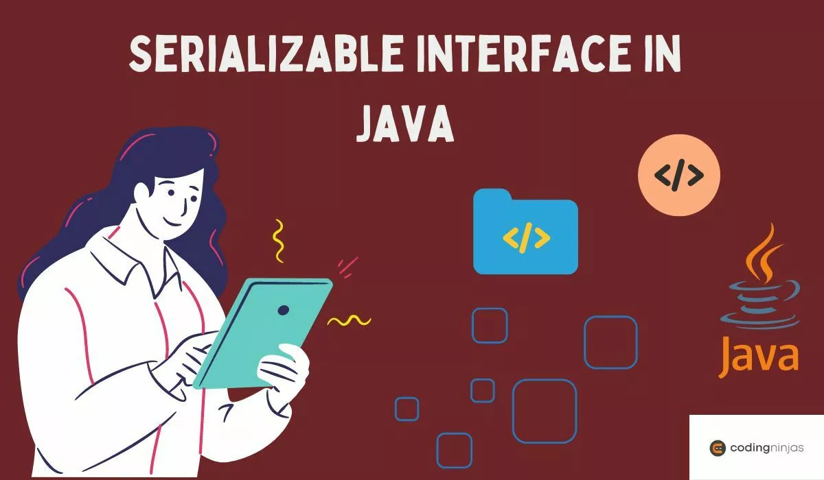 Serializable Interface in Java - Naukri Code 360