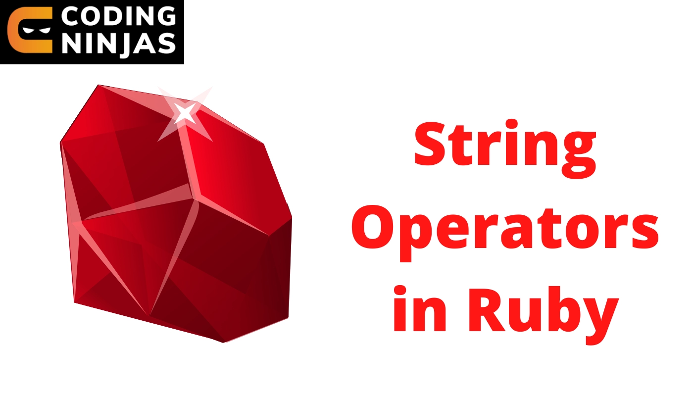 String Operators In Ruby - Coding Ninjas