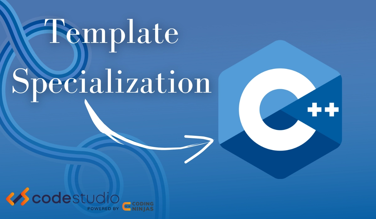 Template specialization in C++ Coding Ninjas