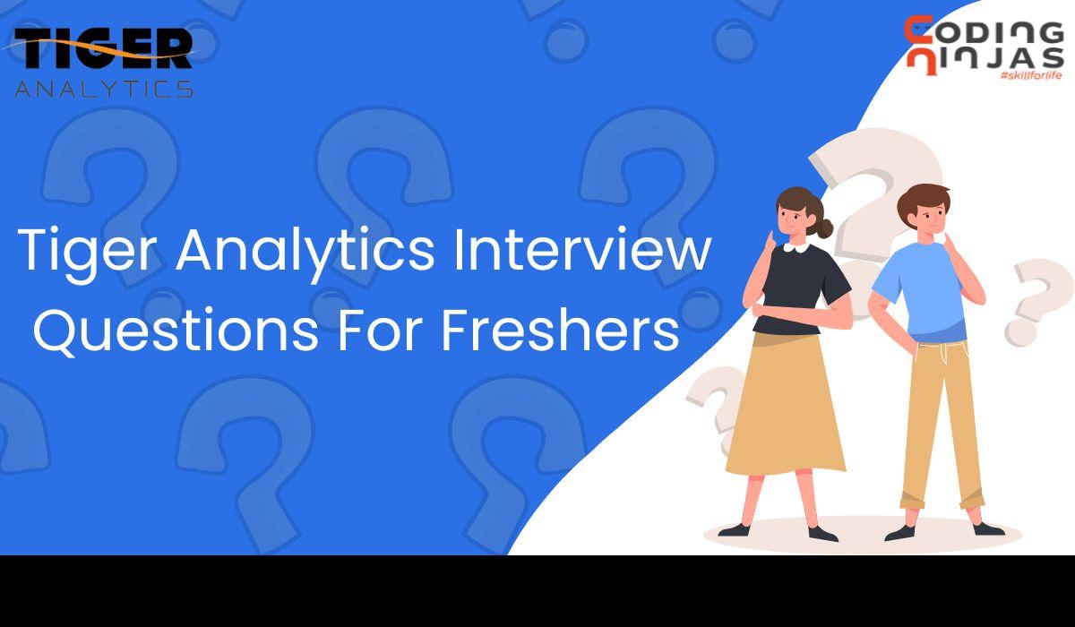 tiger-analytics-interview-questions-for-freshers-coding-ninjas