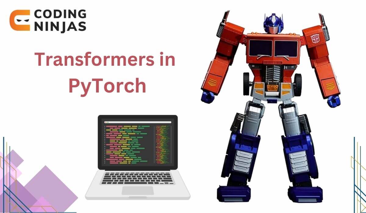 Transformers In PyTorch - Coding Ninjas