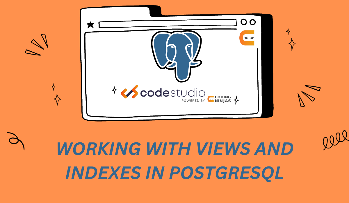 Working With Views And Indexes In Postgresql Coding Ninjas