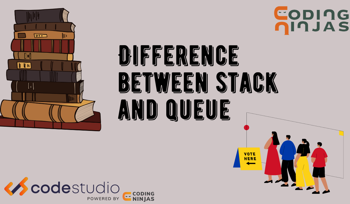 Difference Between Stack And Queue Data Structures - Coding Ninjas